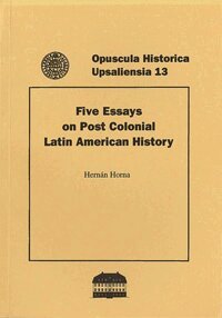 Hernán Horna - Five essays on post colonial Latin American history, Häftad