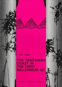 Felix Chami - The Tanzanian coast in the first millenium AD : an archaeology of the iron-working, farming communitie, Häftad