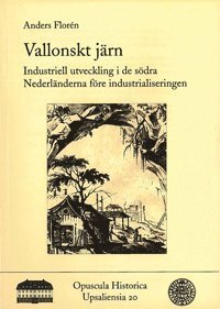 Vallonskt järn : industriell utveckling i de södra Nederländerna före industrialiseringen / La sidérurgie wallonne : une industrie avant la révolution industrielle? 1