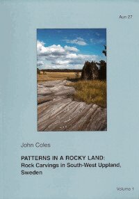 John Coles - Patterns in a rocky land : rock carvings in south-west Uppland, Sweden. Vol. 1, Häftad