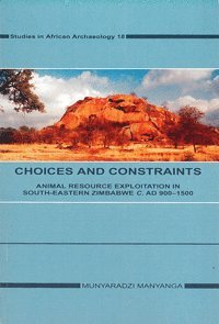 Choices and constraints : animal resource exploitation in sout-eastern Zimbabwe c. AD 900.-1500 1