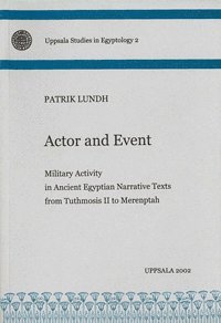 bokomslag Actor and event : military activity in ancient Egyptian narrative texts from Tuthmosis II to Merenptah