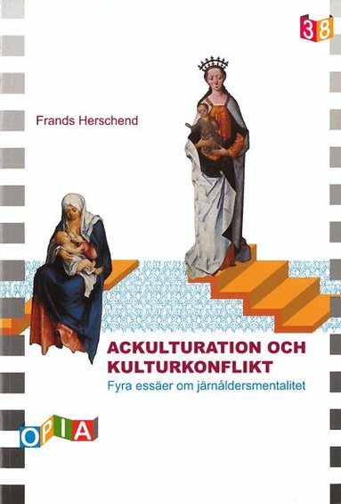 Frands Herschend - Ackulturation och kulturkonflikt : fyra essäer om järnåldersmentalitet, Häftad
