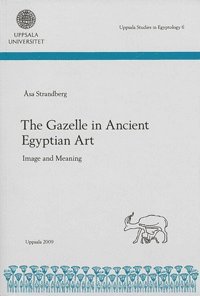 bokomslag The gazelle in ancient Egyptian art : image and meaning
