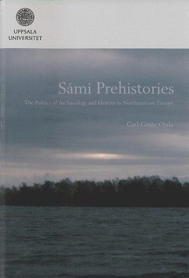 bokomslag Sámi prehistories : the politics of archaeology and identity in Northernmost Europe