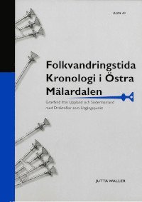 bokomslag Folkvandringstida kronologi i östra Mälardalen : gravfynd från Uppland och Södermanland med dräktnålar som utgångspunkt