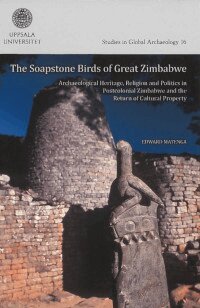 Edward Matenga - The soapstone birds of Great Zimbabwe : archaeological heritage, religion and politics in postcolonial Zimbabwe and the return of cultural property, Häftad