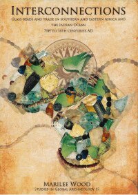 Marilee Wood - Interconnections : glass beads and trade in southern and eastern Africa and the Indian Ocean - 7th to 16th centuries AD, Häftad