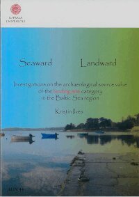 Kristin Ilves - Seaward landward : investigations on the archaeological source value of the landing site category in the Baltic Sea region, Häftad