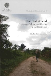 bokomslag The past ahead : language, culture, and identity in the Neotropics