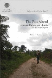 Christian Isendahl - The past ahead : language, culture, and identity in the Neotropics, Häftad