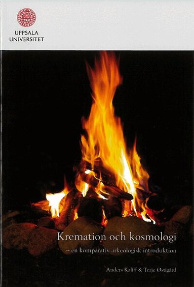Anders Kaliff, Terje Østigård - Kremation och kosmologi : en komparativ arkeologisk introduktion, Häftad