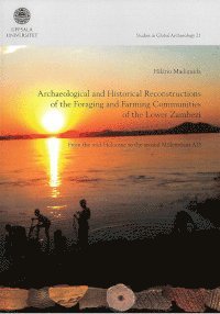 bokomslag Archaeological and historical reconstructions of the foraging and farming communities of the Lower Zambezi : from the mid-Holocene to the second Millennium AD