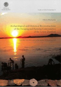 Hilário Madiquida - Archaeological and historical reconstructions of the foraging and farming communities of the Lower Zambezi : from the mid-Holocene to the second Millennium AD, Häftad