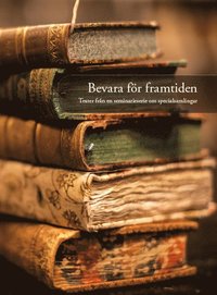 bokomslag Bevara för framtiden: Texter från en seminarieserie om specialsamlingar