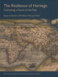 Anneli Ekblom, Christian Isendahl, Karl-Johan Lindholm - The resilience of heritage : cultivating a future of the past : essays in honour of Professor Paul J.J. Sinclair, Inbunden