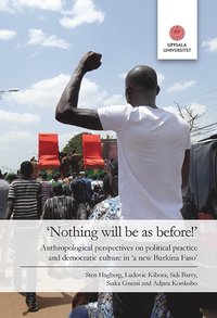 bokomslag 'Nothing will be as before!": Anthropological perspectives on political practice and democratic culture in 'a new Burkina Faso"