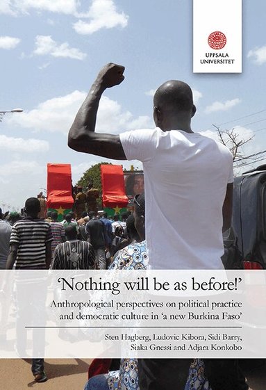Sten Hagberg, Ludovic Kibora, Barry Sidi, Siaka Gnessi, Adjara Konkobo - ‘Nothing will be as before!’: Anthropological perspectives on political practice and democratic culture in ‘a new Burkina Faso’, Häftad