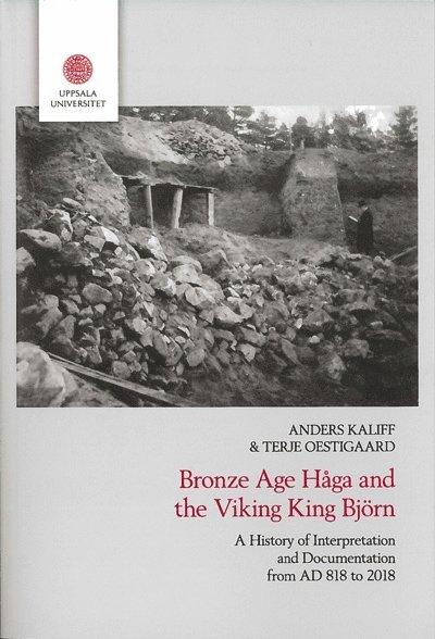 Bronze age Håga and the Viking King Björn : a history of interpretation and documentation from AD 818 to 2018 1
