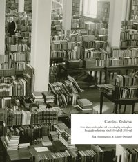 bokomslag Carolina Rediviva: Från akademiskt palats till vetenskaplig mötesplats. Byggnadens historia från 1810-tal till 2010-tal