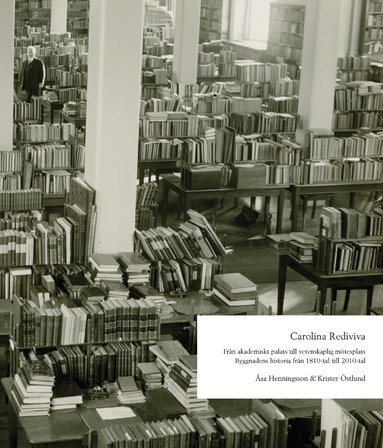 Åsa Henningsson, Krister Östlund - Carolina Rediviva: Från akademiskt palats till vetenskaplig mötesplats. Byggnadens historia från 1810-tal till 2010-tal, Häftad