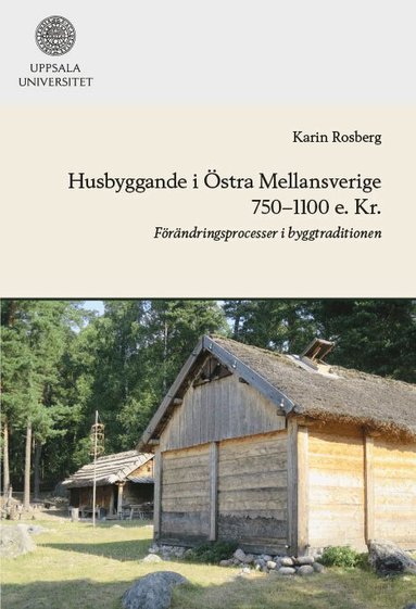 Karin Rosberg - Husbyggande i Östra Mellansverige 750-1100 e. Kr., Häftad
