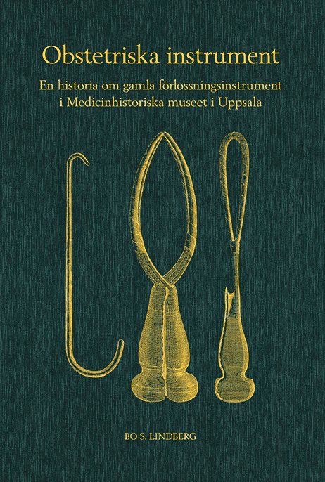 Obstetriska instrument : en historia om gamla förlossningsinstrument i Medicinhistoriska museet i Uppsala 1