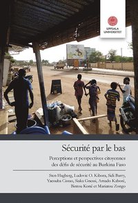 bokomslag Sécurité par le bas: Perceptions et perspectives citoyennes des défis de sécurité au Burkina Faso