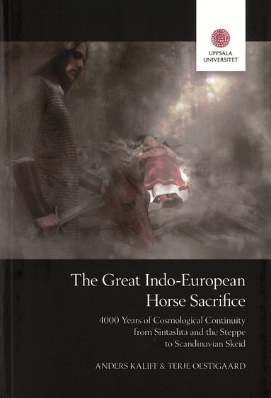 Anders Kaliff, Terje Oestigaard - The Great Indo-European Horse Sacrifice, Häftad
