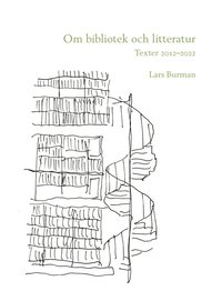 bokomslag Om bibliotek och litteratur: Texter 2012-2022