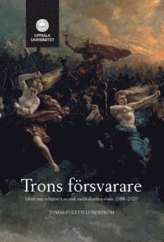 Tomas Poletti Lundström - Trons försvarare : idéer om religion i svensk radikalnationalism 1988–2020, Häftad