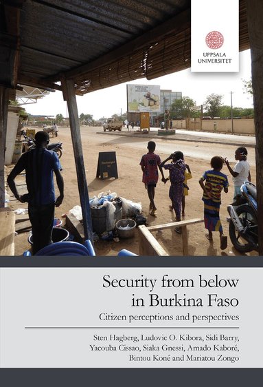 Sten Hagberg, Ludovic O Kibora, Sidi Barri, Yacouba Cissao - Security from below in Burkina Faso : citizen perceptions and perspectives, Häftad