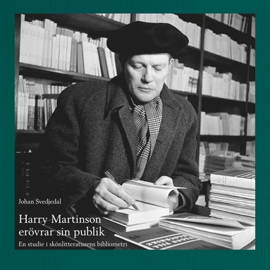 Johan Svedjedal - Harry Martinson erövrar sin publik : en studie i skönlitteraturens bibliometri, Häftad