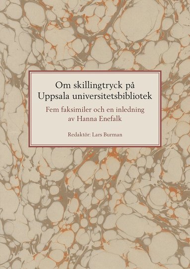 Hanna Enefalk - Om skillingtryck på Uppsala universitetsbibliotek: Fem faksimiler och en inledning av Hanna Enefalk, Häftad
