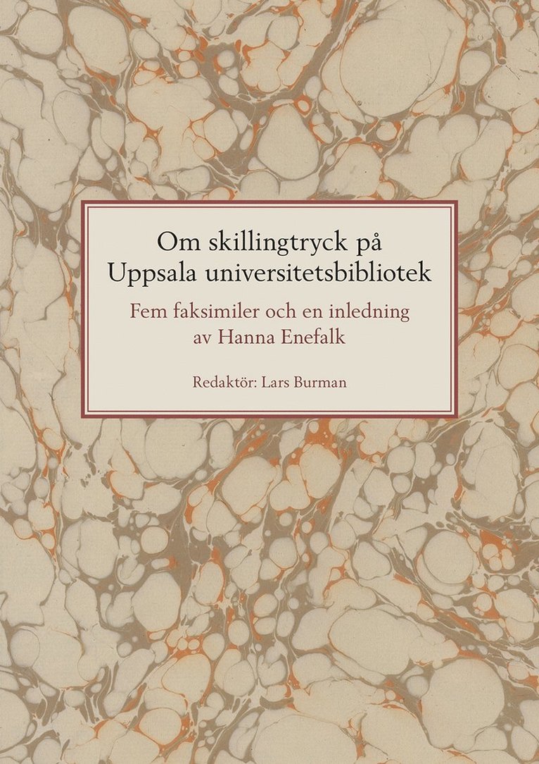 Om skillingtryck på Uppsala universitetsbibliotek: Fem faksimiler och en inledning av Hanna Enefalk 1