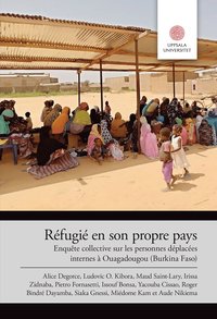 bokomslag Réfugié en son propre pays: Enquête collective sur les personnes déplacées internes à Ouagadougou (Burkina Faso)