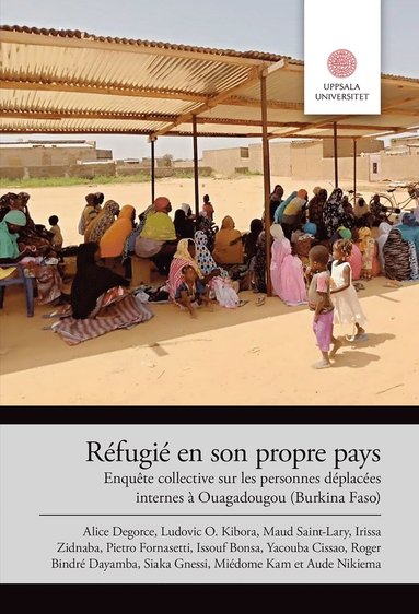 bokomslag Réfugié en son propre pays: Enquête collective sur les personnes déplacées internes à Ouagadougou (Burkina Faso)