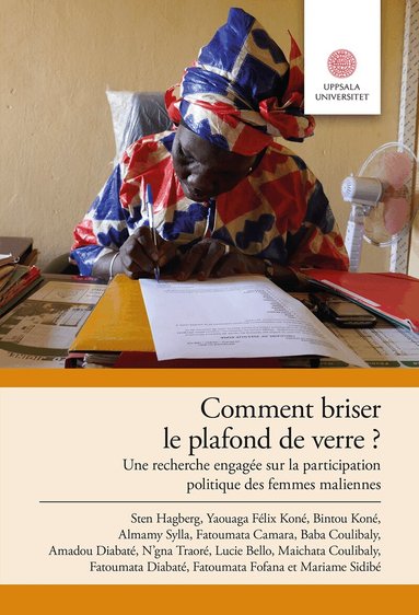 Sten Hagberg, Yaouaga Félix Koné, Bintou Koné, Almamy Sylla, Fatoumata Camara, Baba Coulibaly, Amadou Diabaté, N’gna Traoré, Lucie Bello, Fatoumata Fofana, Mariame Sidibé - Comment briser le plafond de verre?: Une recherche engagée sur la participation politique des femmes maliennes, Häftad