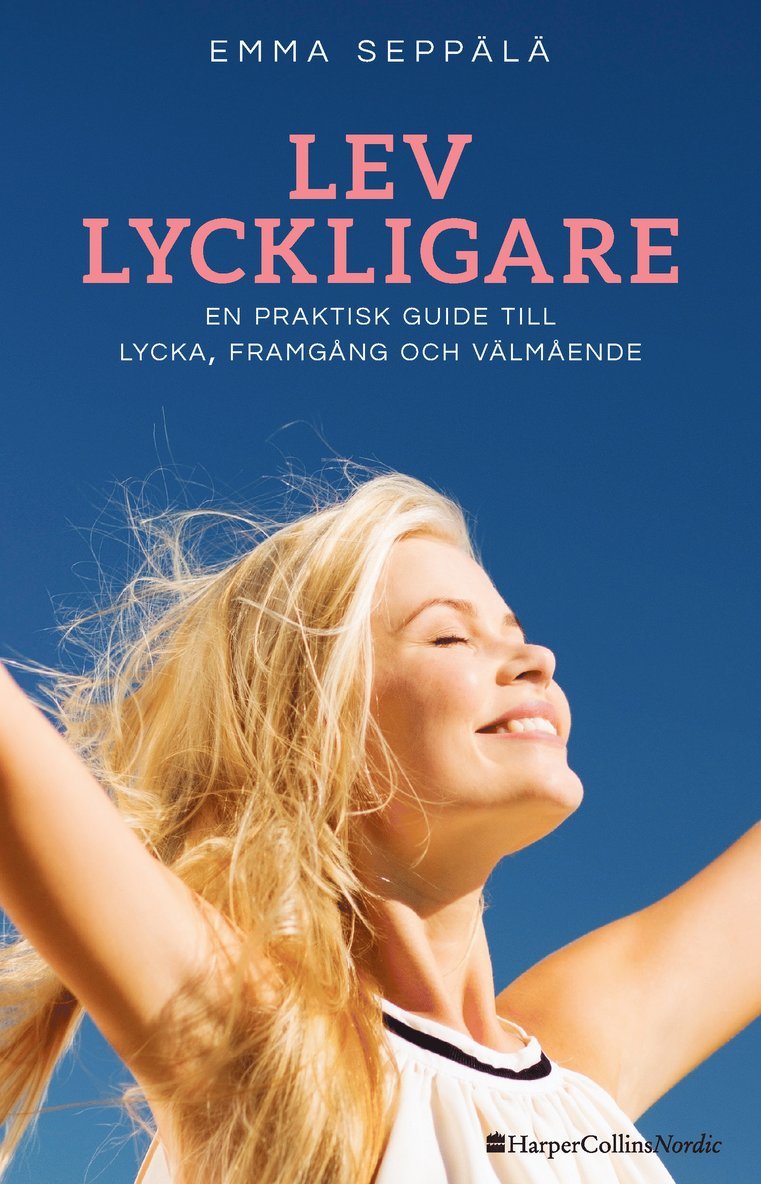 Lev lyckligare : En praktisk guide till lycka, framgång och välmående 1