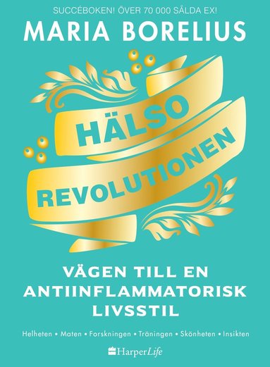 bokomslag Hälsorevolutionen : vägen till en antiinflammatorisk livsstil : helheten, maten, forskningen, träningen, skönheten, insikten