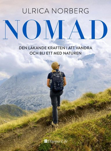 Ulrica Norberg - Nomad : den läkande kraften i att vandra och bli ett med naturen, Inbunden