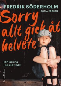 bokomslag Sorry, allt gick åt helvete : min läkning i en sjuk värld