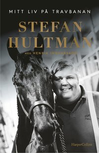 bokomslag Stefan Hultman : Mitt liv på travbanan
