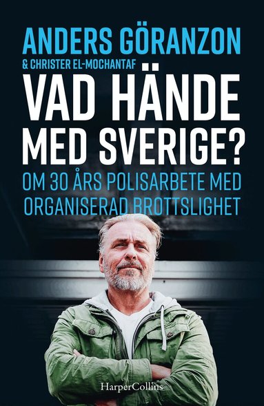 Anders Göranzon, Christer El-Mochantaf - Vad hände med Sverige? : om 30 års polisarbete med organiserad brottslighet, Inbunden