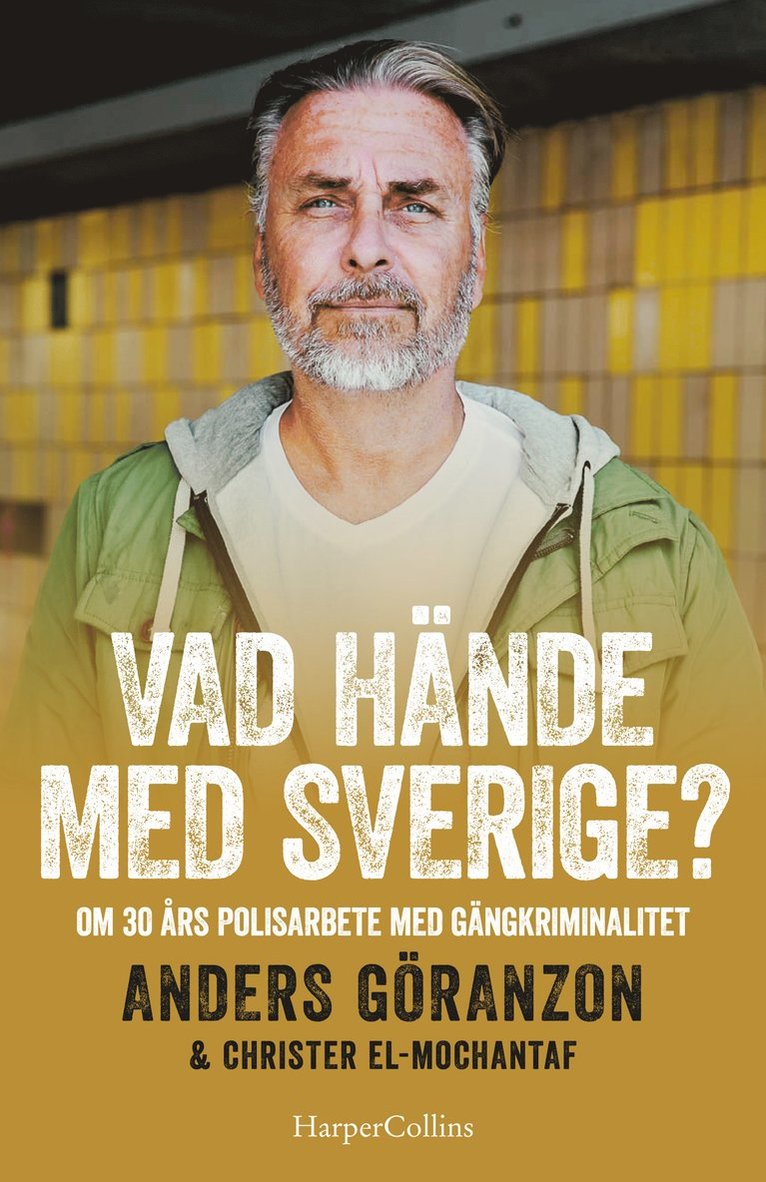 Anders Göranzon, Christer El-Mochantaf - Vad hände med Sverige? : om 30 års polisarbete med organiserad brottslighet, Inbunden