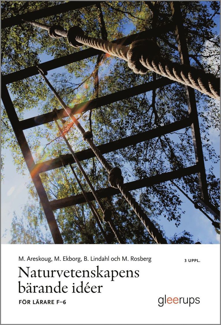 Mats Areskoug, Margareta Ekborg, Britt Lindahl, Maria Rosberg - Naturvetenskapens bärande idéer, 3 uppl : För lärare F-6, Häftad