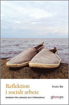 Reflektion i socialt arbete : redskap för lärande och förändring
