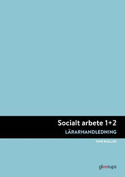 Tove Phillips - Socialt arbete 1+2, lärarhandledning, Häftad