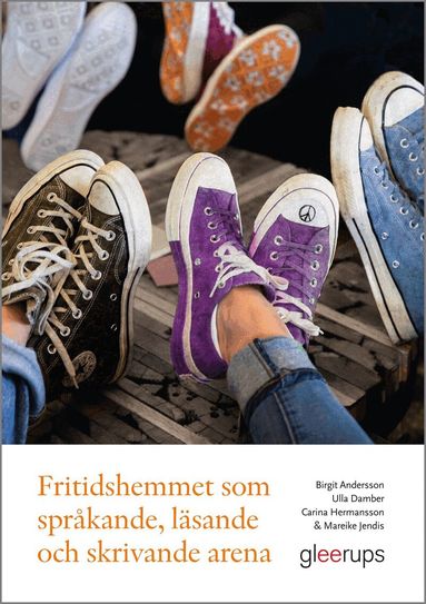 Birgit Andersson, Ulla Damber, Carina Hermansson, Mareike Jendis - Fritidshemmet som språkande, läsande och skrivande arena, Häftad