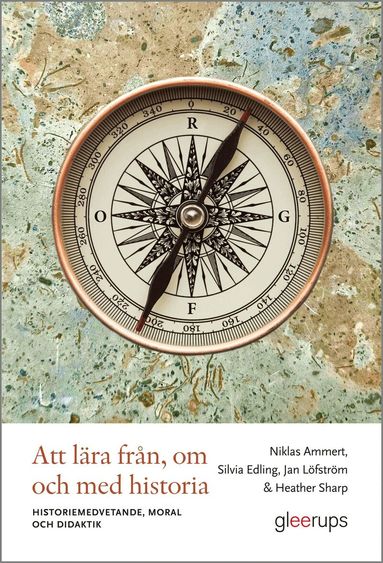 Niklas Ammert, Silvia Edling, Jan Löfström, Heather Sharp - Att lära från, om och med historia : Historiemedvetande, moral och didaktik, Häftad